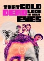 That Cold Dead Look in Your Eyes